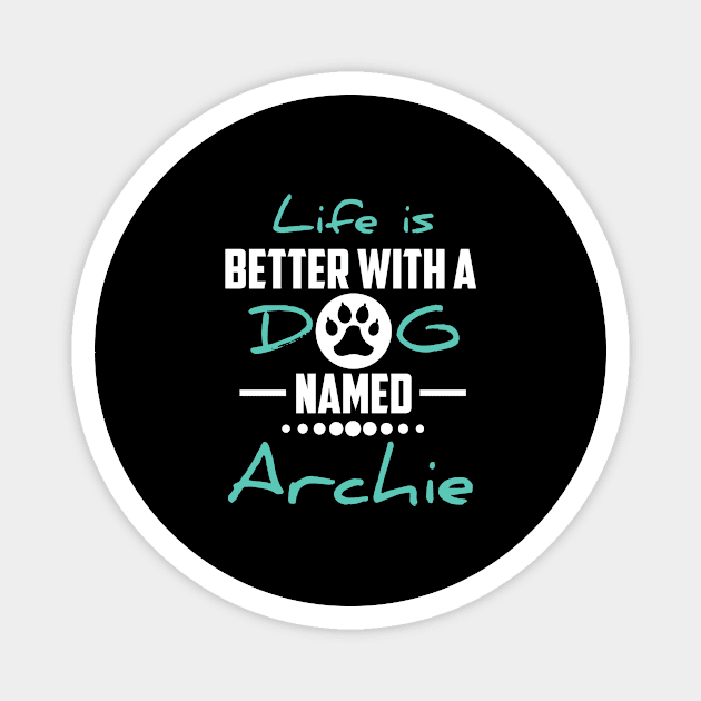 Life Is Better With A Dog Named Archie Magnet by younes.zahrane